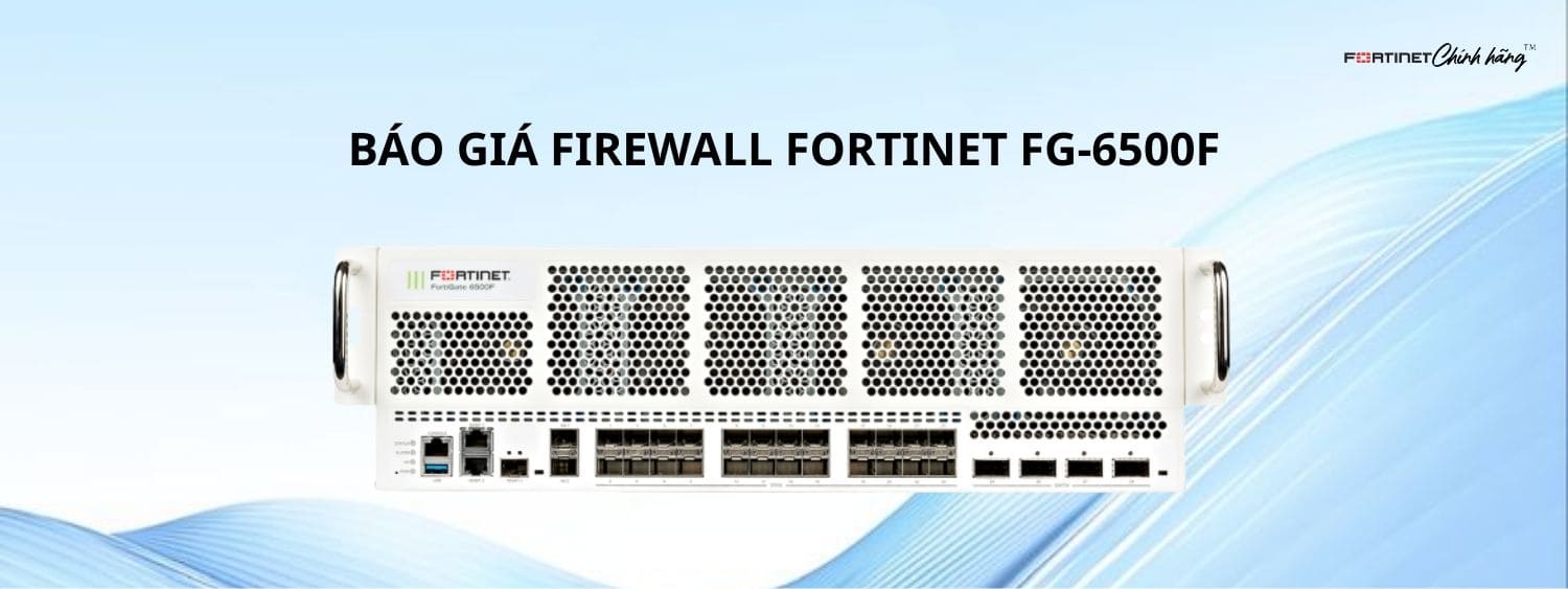 Báo Giá Firewall Fortinet FG-6500F
