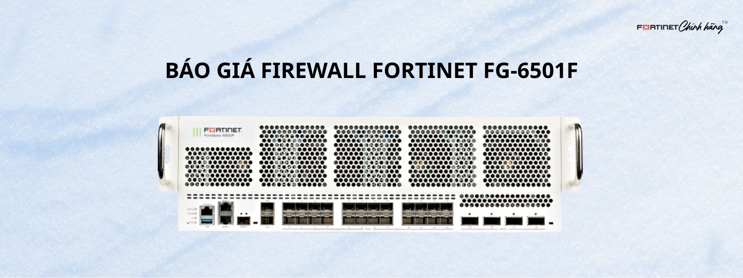 Báo Giá Firewall Fortinet FG-6501F