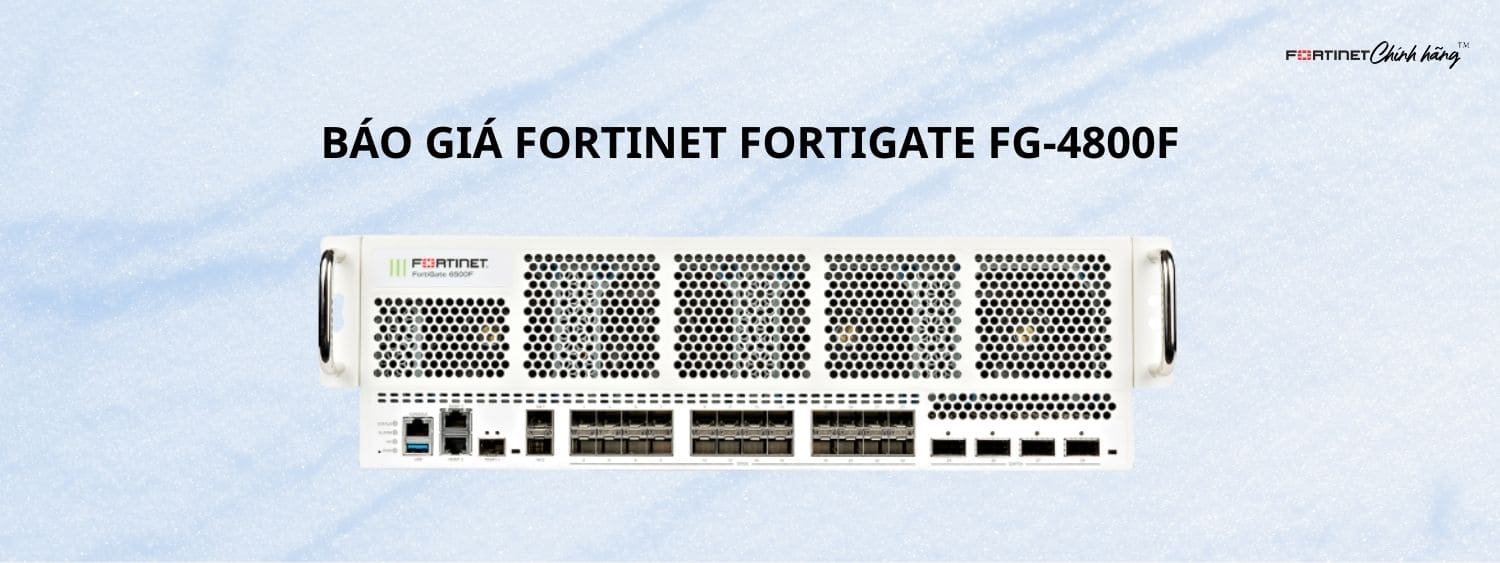 Báo Giá Fortinet Fortigate FG-4800F