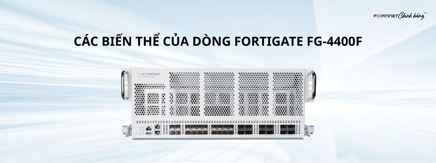 Các Biến Thể Của Dòng Fortigate FG-4400F