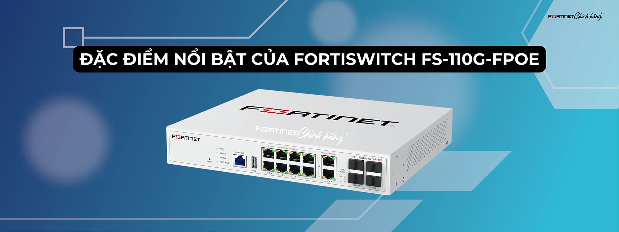 Đặc điểm nổi bật của FortiSwitch 110G-FPOE