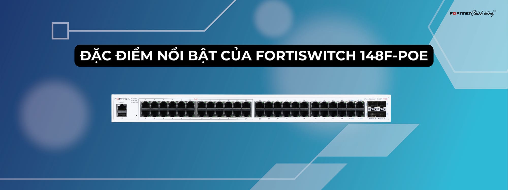 Đặc điểm nổi bật của FortiSwitch 148F-POE