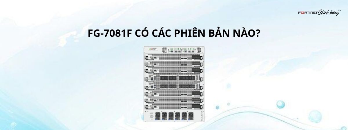 FG-7081F Có Các Phiên Bản Nào