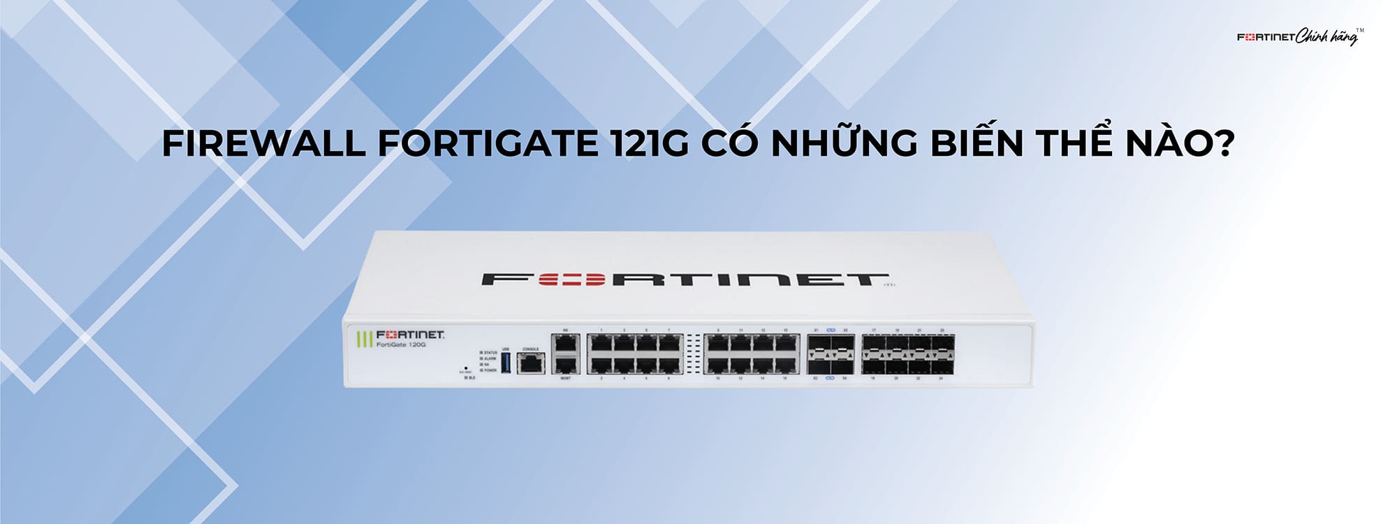 Firewall FortiGate 121G có những biến thể nào