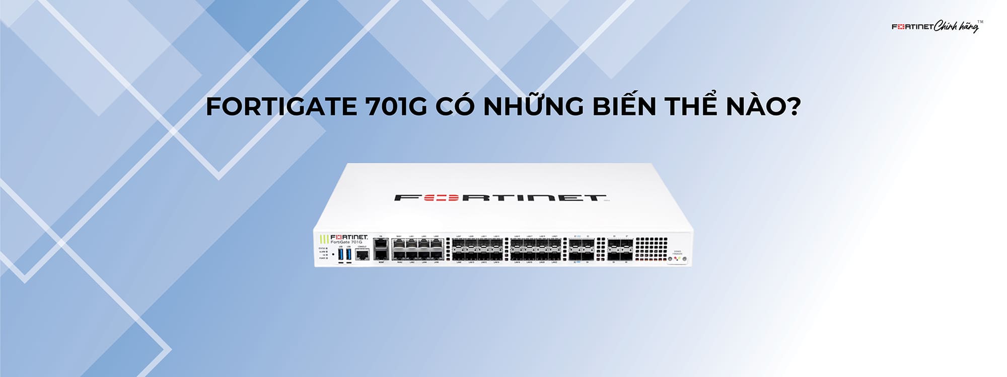 FortiGate 701G có những biến thể nào