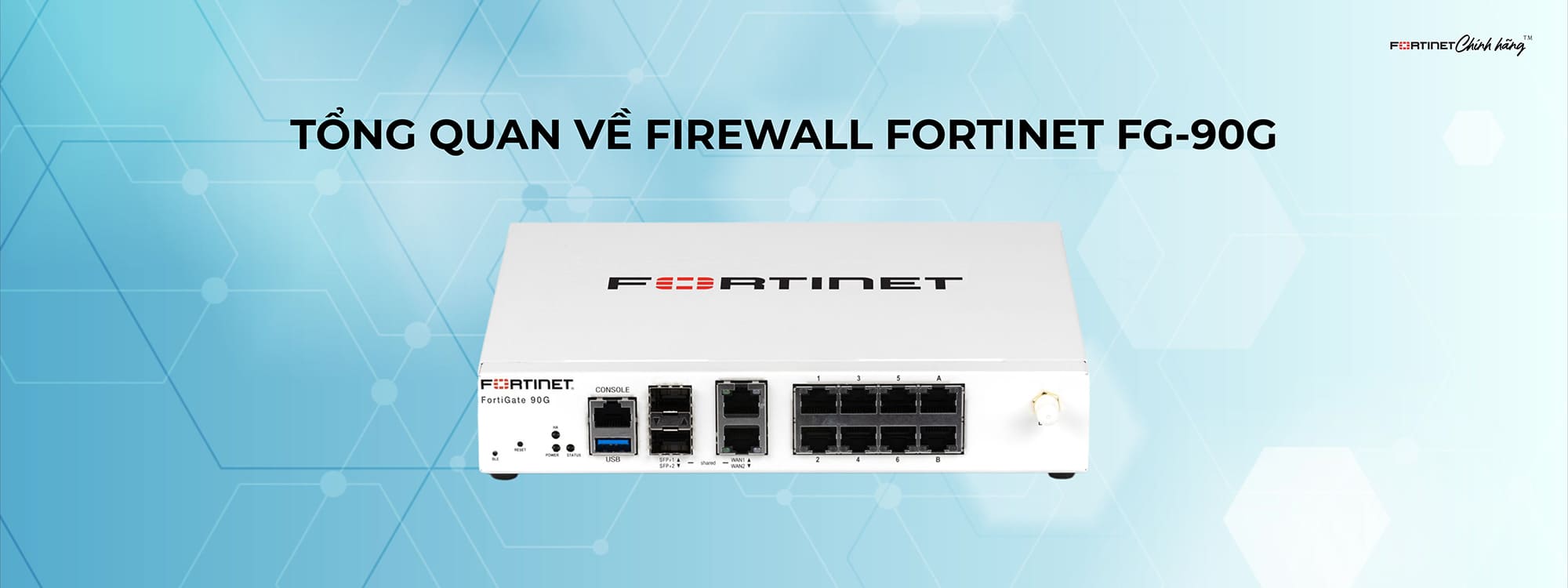 Giới thiệu Firewall Fortinet FG-90G