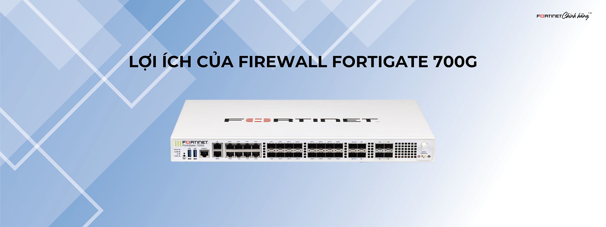 Lợi ích của Firewall FortiGate 700G