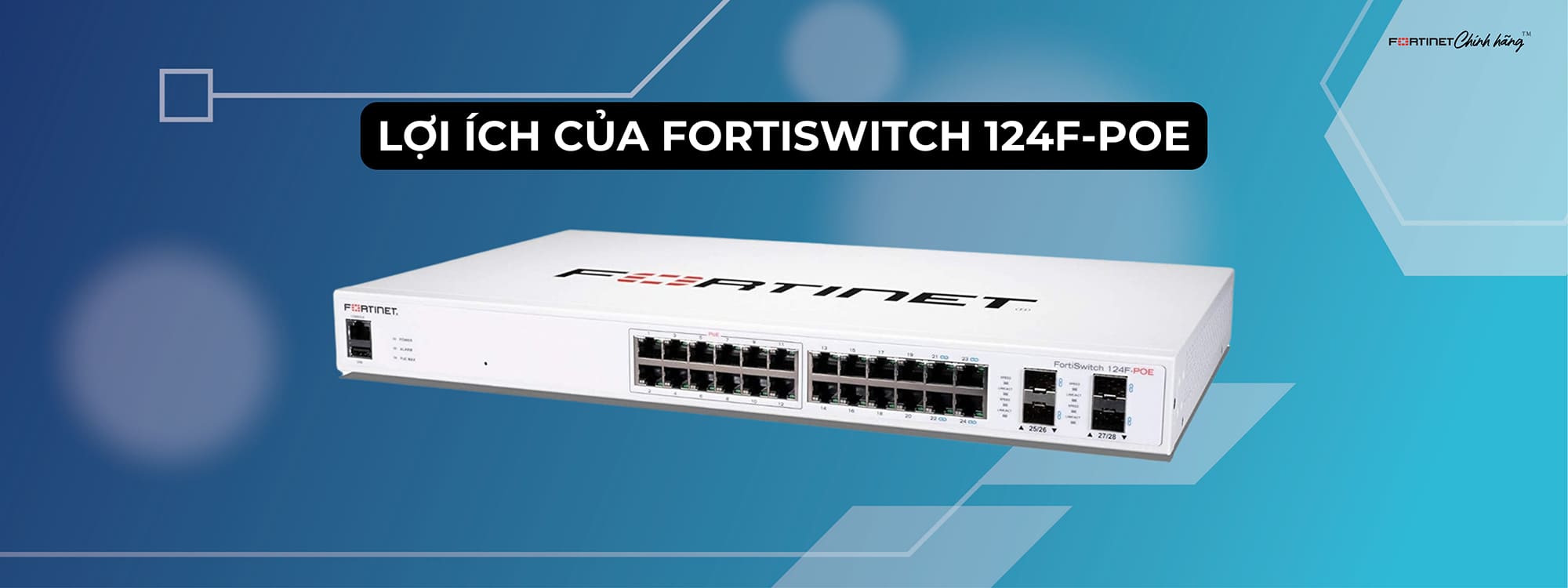 Lợi ích của FortiSwitch 124F-POE