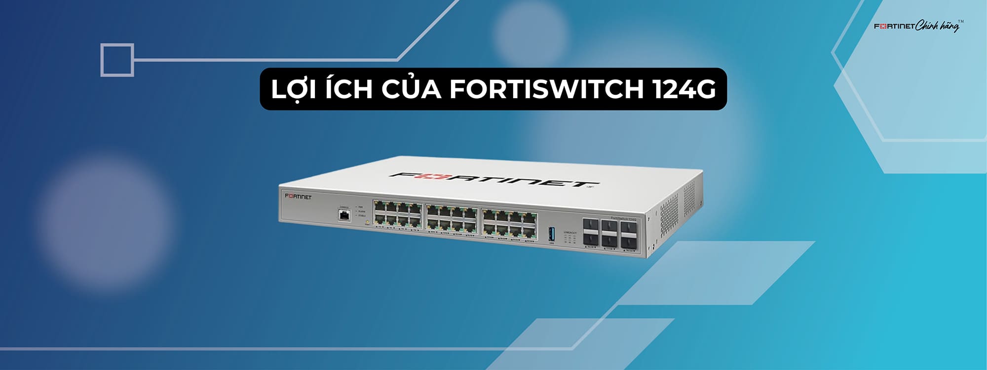 Lợi ích của FortiSwitch 124G