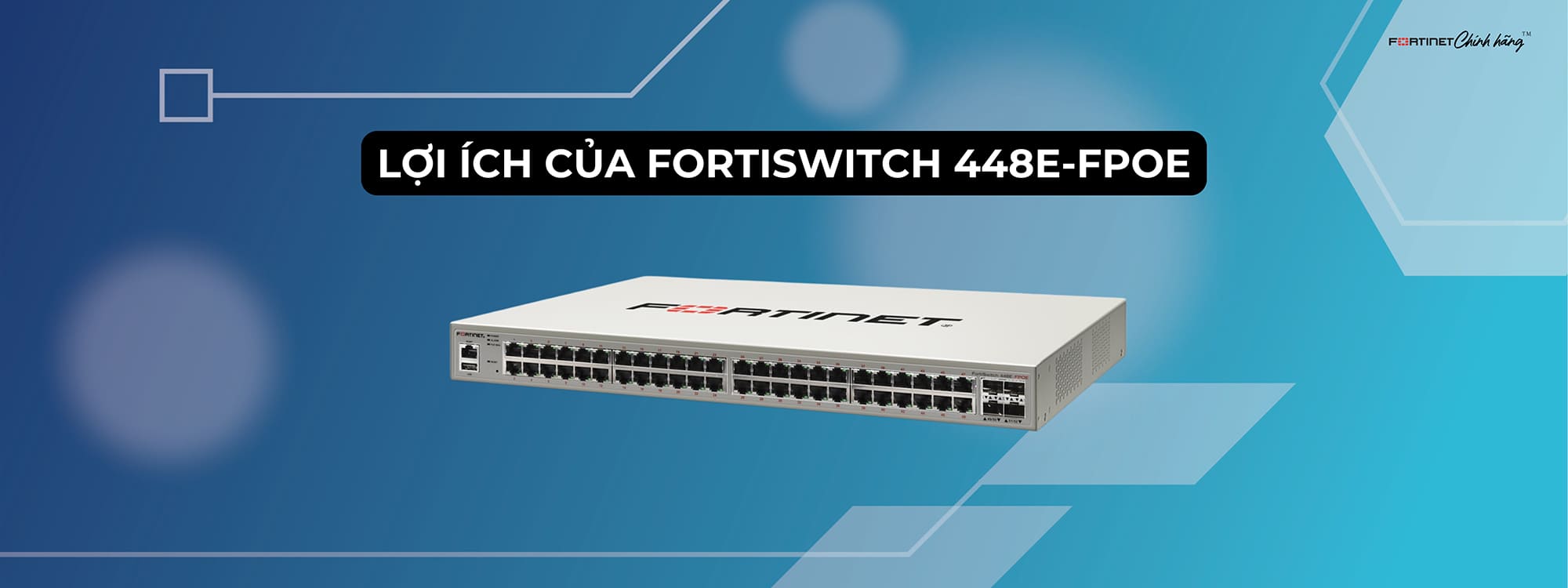 Lợi ích của FortiSwitch 448E-FPOE