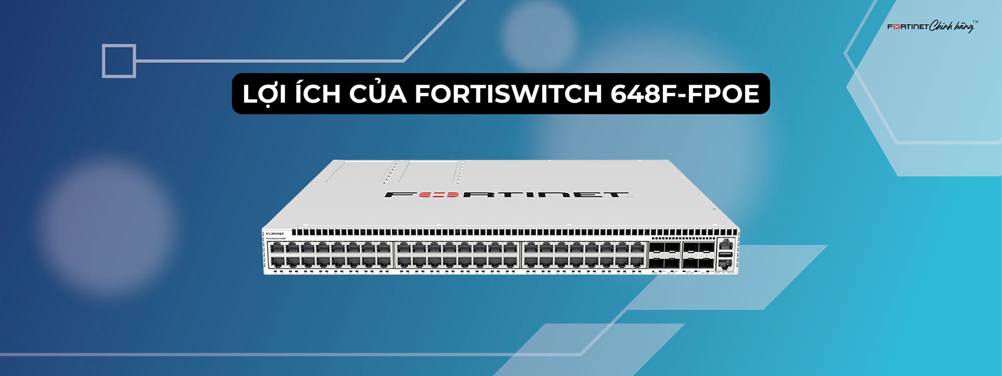 Lợi ích của FortiSwitch 648F-FPOE