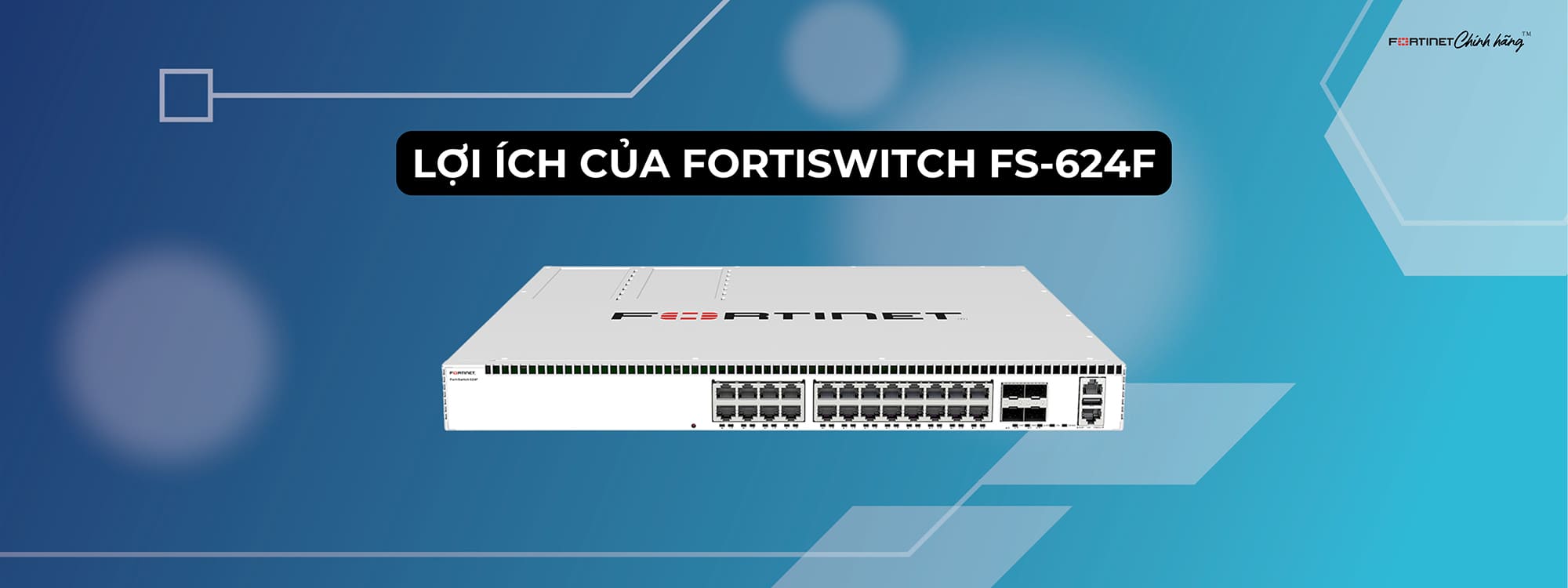 Lợi ích của FortiSwitch FS-624F