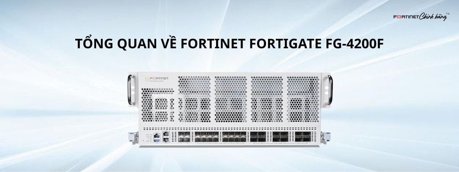 Tổng Quan Về Fortinet Fortigate FG-4200F