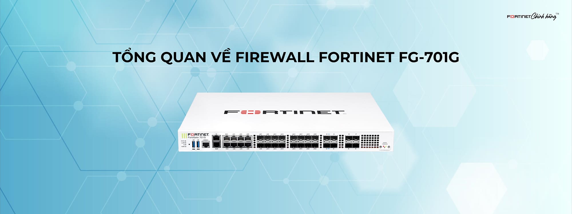 Tổng quan về Firewall Fortinet FG-701G