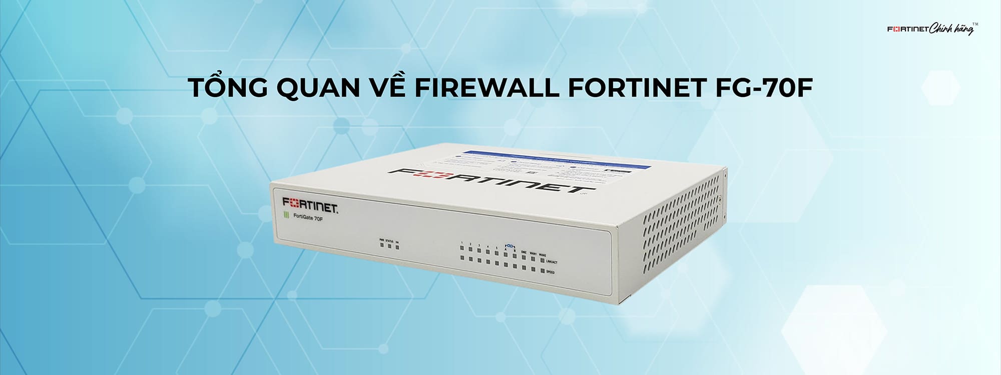 Tổng quan về Firewall Fortinet FG-70F