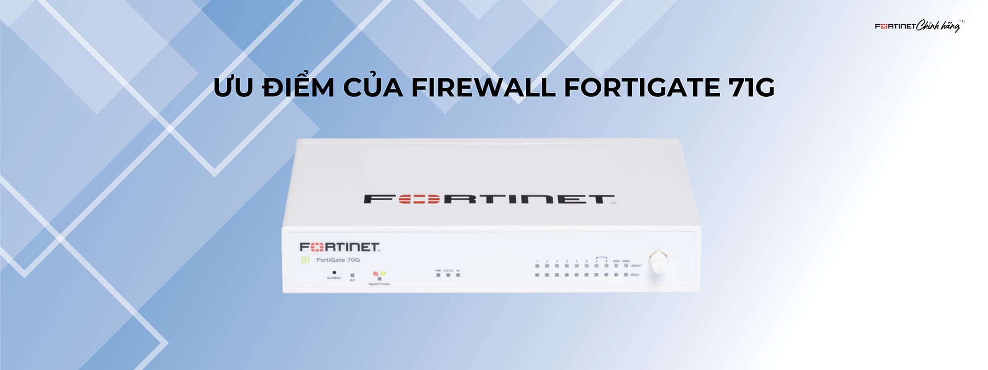 Ưu điểm của Firewall FortiGate 71G