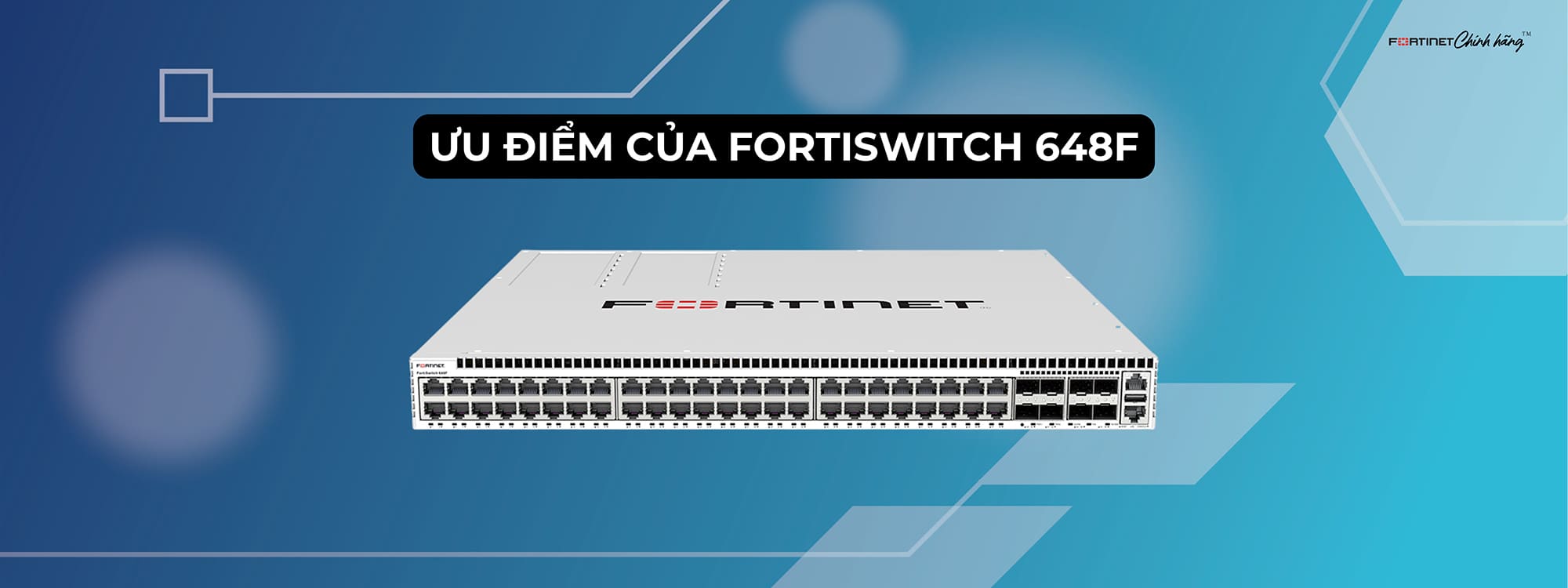 Ưu điểm của FortiSwitch 648F