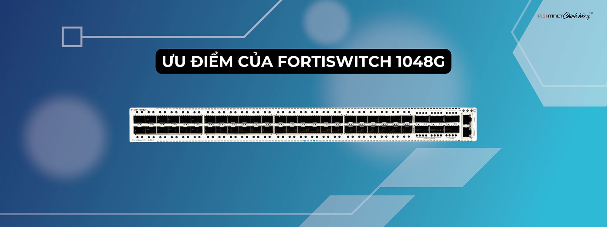 Ưu điểm của FortiSwitch 1048G
